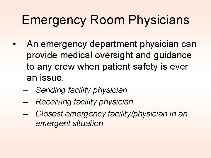 Emergency Room Physicians • An emergency department physician can provide medical oversight and guidance