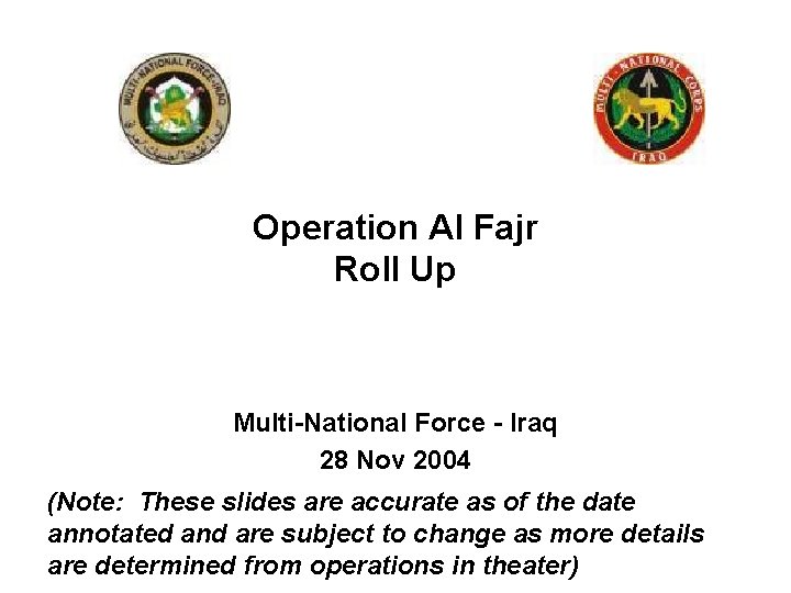 Operation Al Fajr Roll Up Multi-National Force - Iraq 28 Nov 2004 (Note: These
