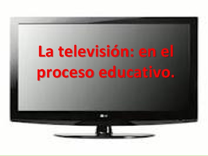 La televisión: en el proceso educativo. 