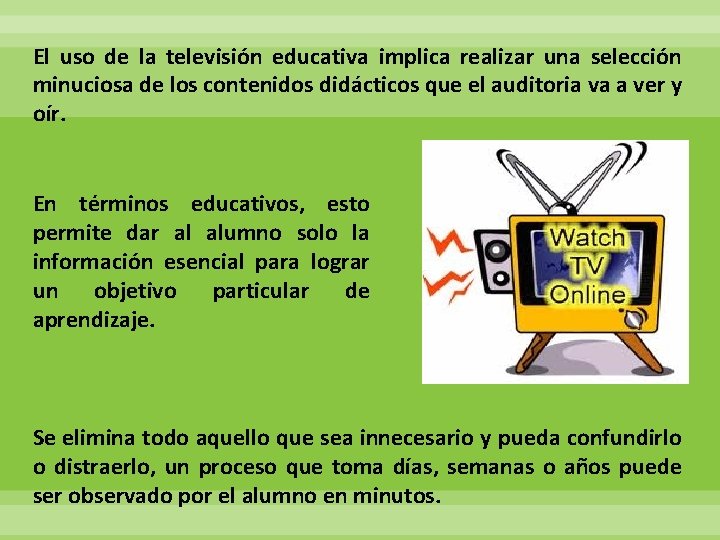 El uso de la televisión educativa implica realizar una selección minuciosa de los contenidos