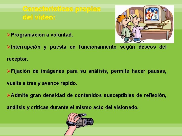 Características propias del video: ØProgramación a voluntad. ØInterrupción y puesta en funcionamiento según deseos