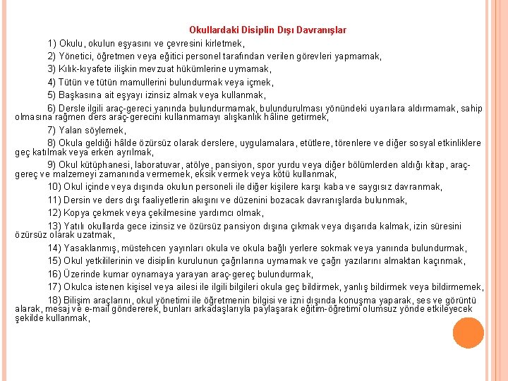 Okullardaki Disiplin Dışı Davranışlar 1) Okulu, okulun eşyasını ve çevresini kirletmek, 2) Yönetici, öğretmen