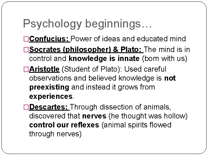 Psychology beginnings… �Confucius: Power of ideas and educated mind �Socrates (philosopher) & Plato: The