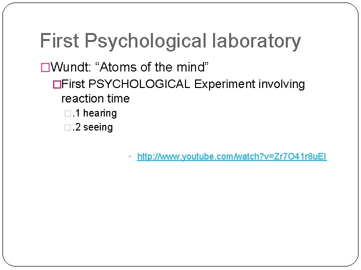 First Psychological laboratory �Wundt: “Atoms of the mind” �First PSYCHOLOGICAL Experiment involving reaction time