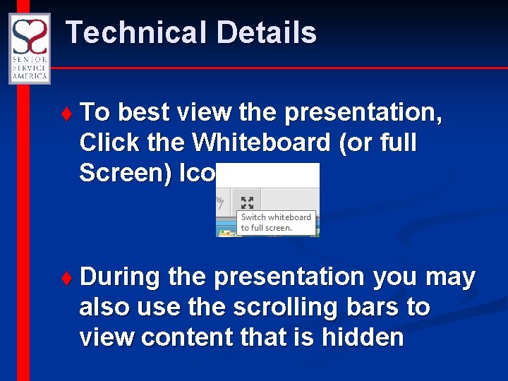 Technical Details t To best view the presentation, Click the Whiteboard (or full Screen)