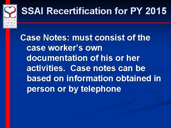 SSAI Recertification for PY 2015 Case Notes: must consist of the case worker’s own