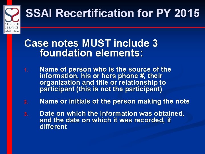 SSAI Recertification for PY 2015 Case notes MUST include 3 foundation elements: 1. Name