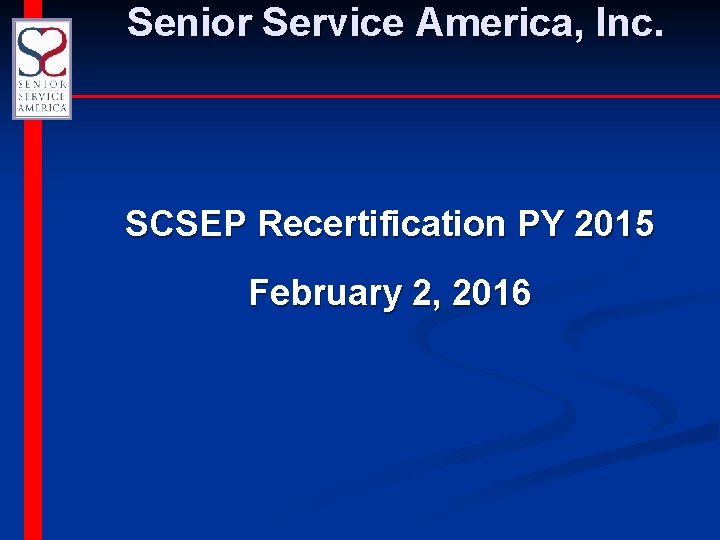 Senior Service America, Inc. SCSEP Recertification PY 2015 February 2, 2016 