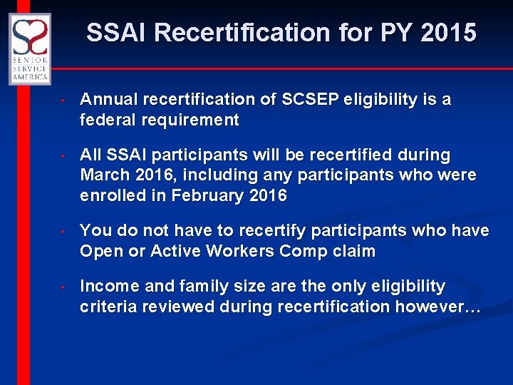 SSAI Recertification for PY 2015 • Annual recertification of SCSEP eligibility is a federal