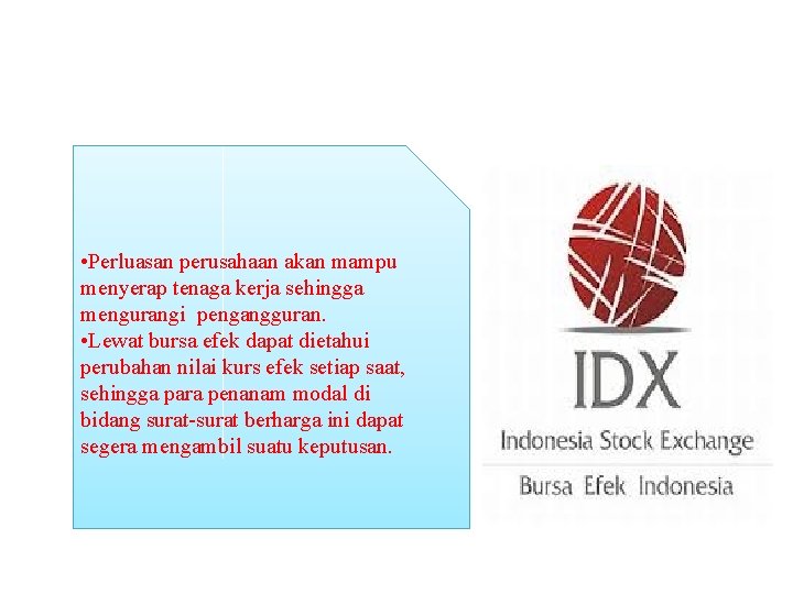  • Perluasan perusahaan akan mampu menyerap tenaga kerja sehingga mengurangi pengangguran. • Lewat