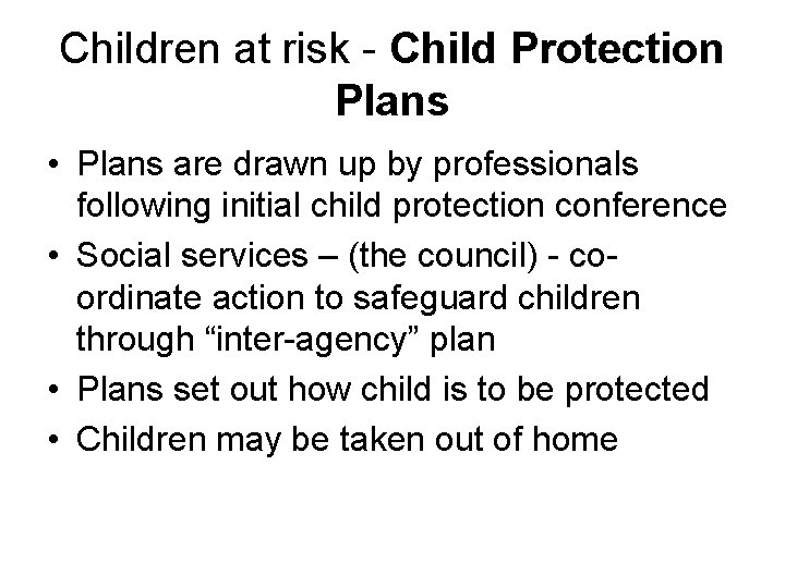 Children at risk - Child Protection Plans • Plans are drawn up by professionals