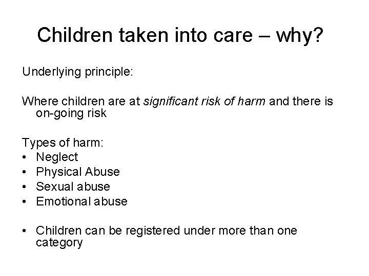 Children taken into care – why? Underlying principle: Where children are at significant risk