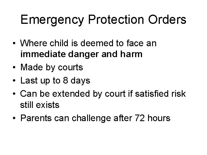 Emergency Protection Orders • Where child is deemed to face an immediate danger and