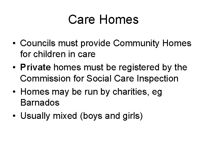 Care Homes • Councils must provide Community Homes for children in care • Private