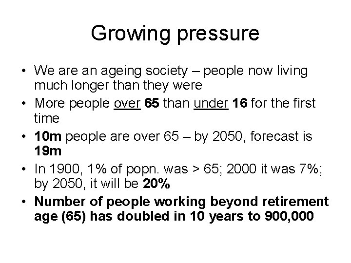 Growing pressure • We are an ageing society – people now living much longer