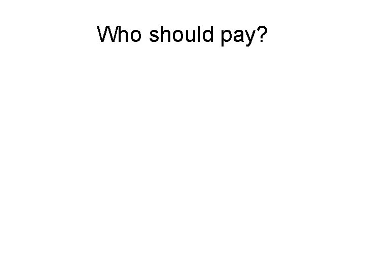 Who should pay? 