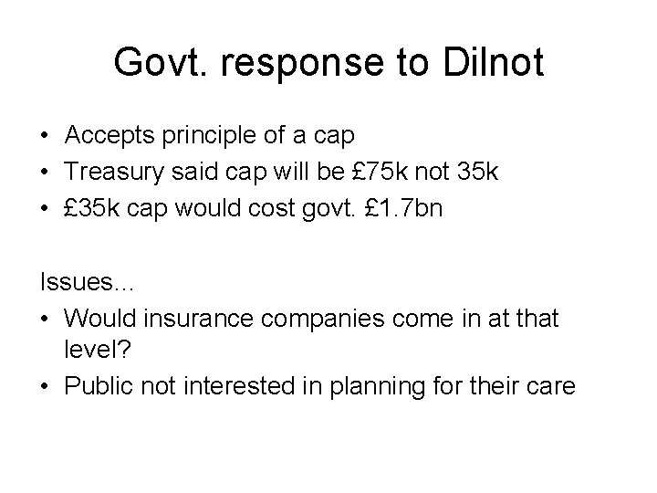 Govt. response to Dilnot • Accepts principle of a cap • Treasury said cap