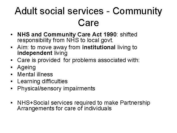 Adult social services - Community Care • NHS and Community Care Act 1990: shifted