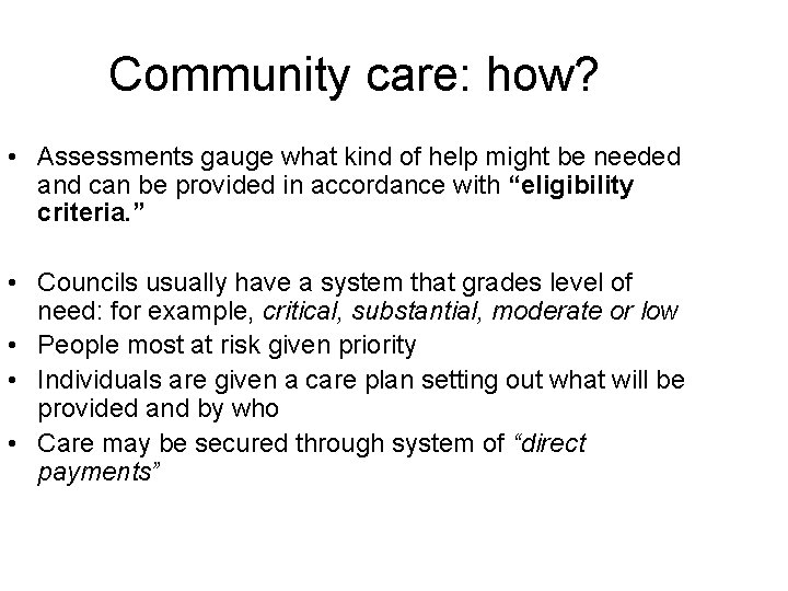 Community care: how? • Assessments gauge what kind of help might be needed and