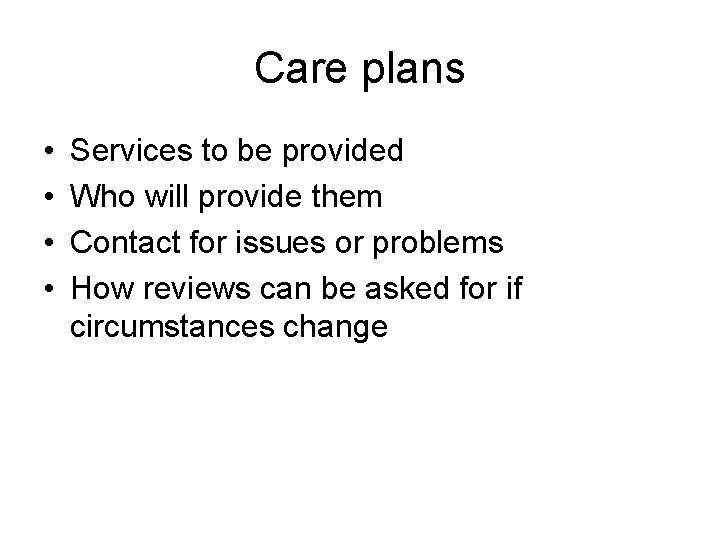 Care plans • • Services to be provided Who will provide them Contact for