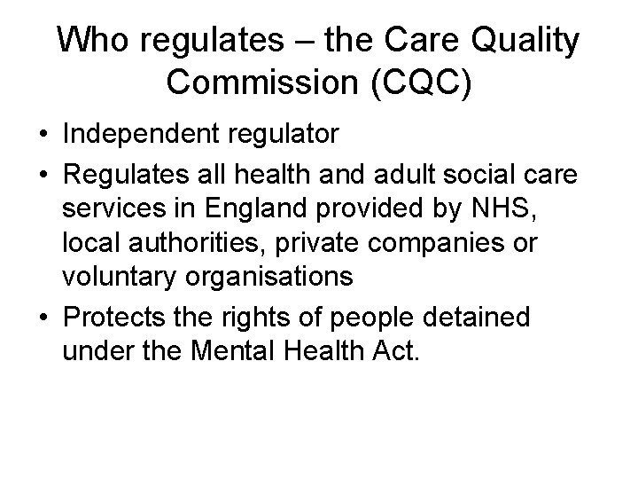 Who regulates – the Care Quality Commission (CQC) • Independent regulator • Regulates all