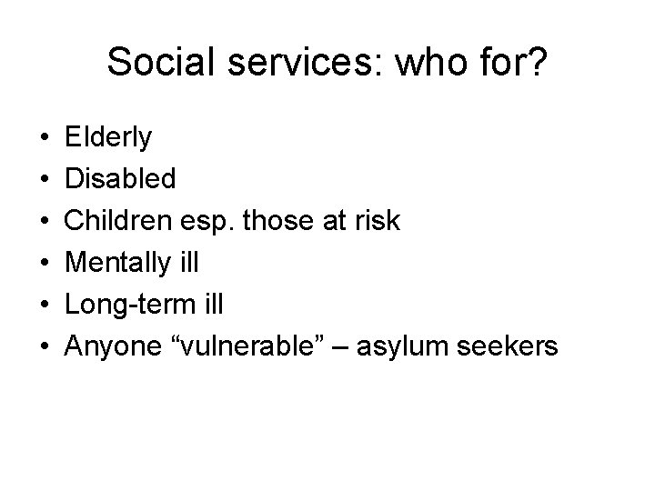 Social services: who for? • • • Elderly Disabled Children esp. those at risk