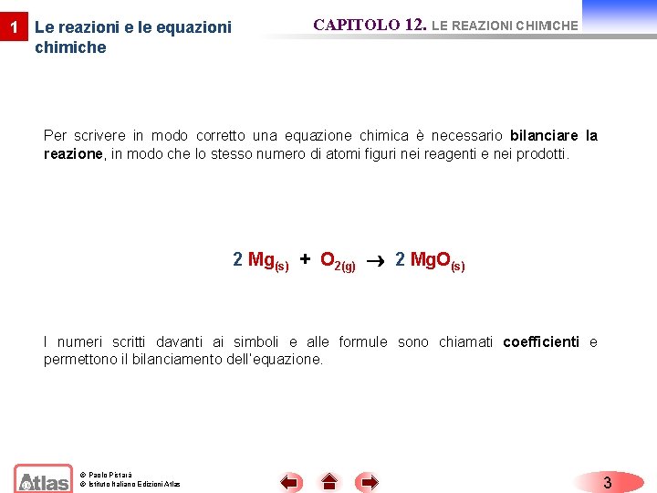 1 Le reazioni e le equazioni chimiche CAPITOLO 12. LE REAZIONI CHIMICHE Per scrivere