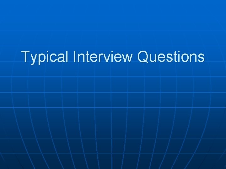 Typical Interview Questions 