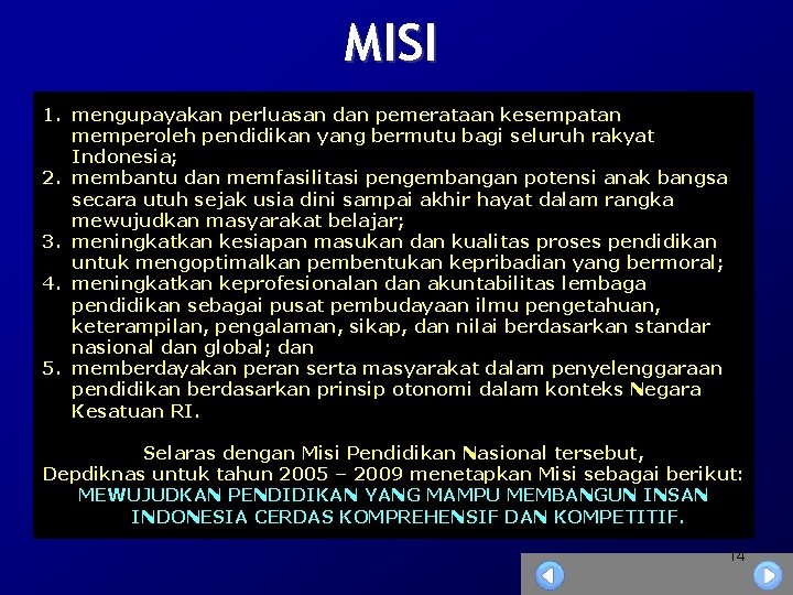 MISI 1. mengupayakan perluasan dan pemerataan kesempatan memperoleh pendidikan yang bermutu bagi seluruh rakyat