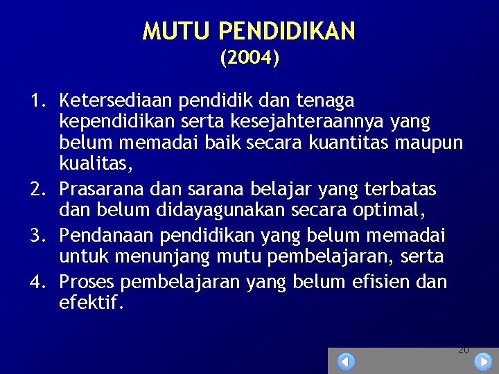 MUTU PENDIDIKAN (2004) 1. Ketersediaan pendidik dan tenaga kependidikan serta kesejahteraannya yang belum memadai