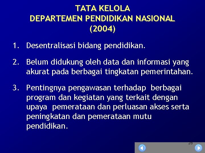 TATA KELOLA DEPARTEMEN PENDIDIKAN NASIONAL (2004) 1. Desentralisasi bidang pendidikan. 2. Belum didukung oleh