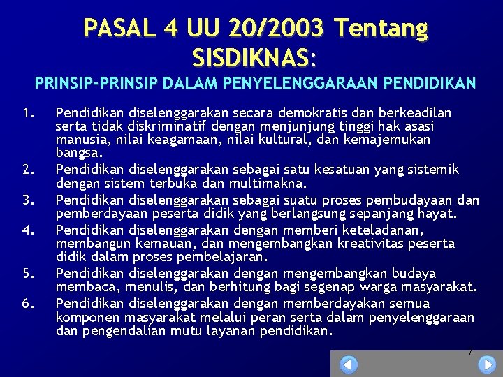 PASAL 4 UU 20/2003 Tentang SISDIKNAS: PRINSIP-PRINSIP DALAM PENYELENGGARAAN PENDIDIKAN 1. 2. 3. 4.