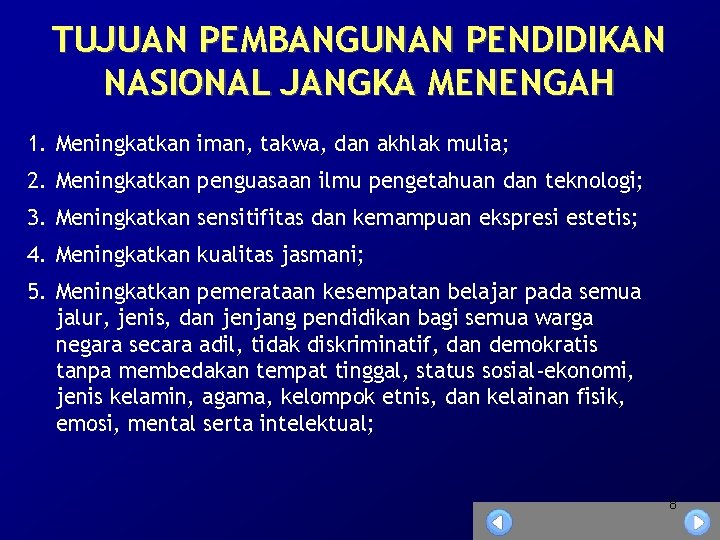 TUJUAN PEMBANGUNAN PENDIDIKAN NASIONAL JANGKA MENENGAH 1. Meningkatkan iman, takwa, dan akhlak mulia; 2.