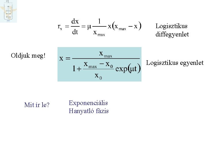 Hogyan határozzuk meg a modellek állandóit Logisztikus diffegyenlet Oldjuk meg! Mit ír le? Logisztikus