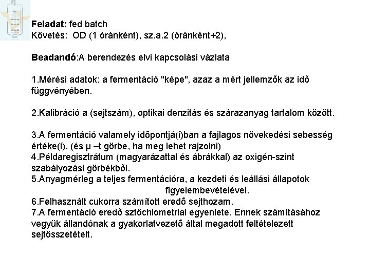 Feladat: fed batch Követés: OD (1 óránként), sz. a. 2 (óránként+2), Beadandó: A berendezés