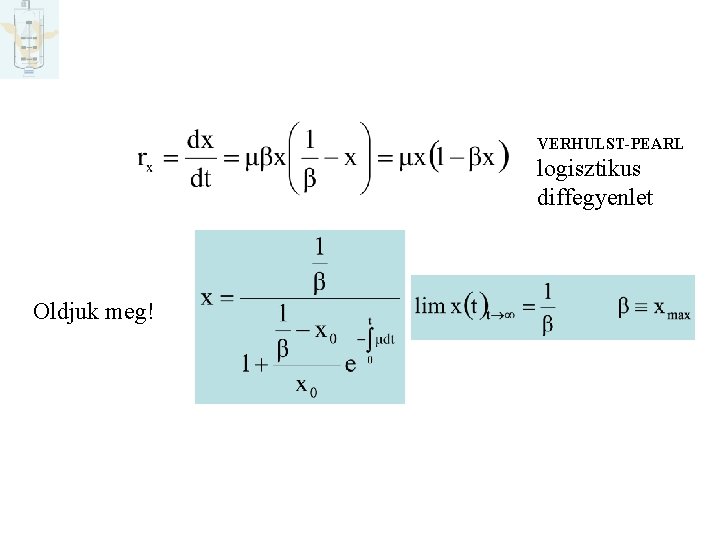 Hogyan határozzuk meg a modellek állandóit VERHULST-PEARL logisztikus diffegyenlet Oldjuk meg! 