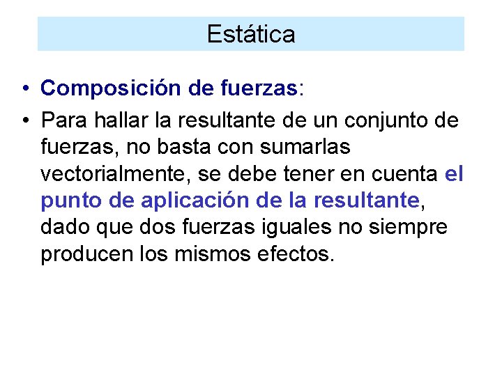 Estática • Composición de fuerzas: • Para hallar la resultante de un conjunto de