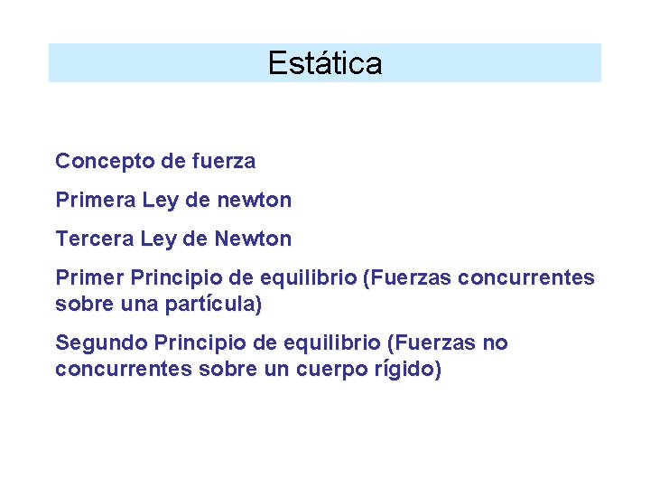 Estática Concepto de fuerza Primera Ley de newton Tercera Ley de Newton Primer Principio