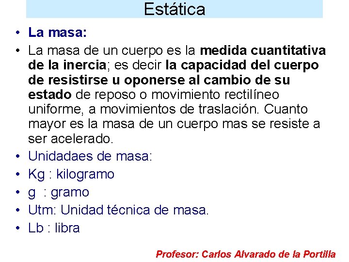 Estática • La masa: • La masa de un cuerpo es la medida cuantitativa