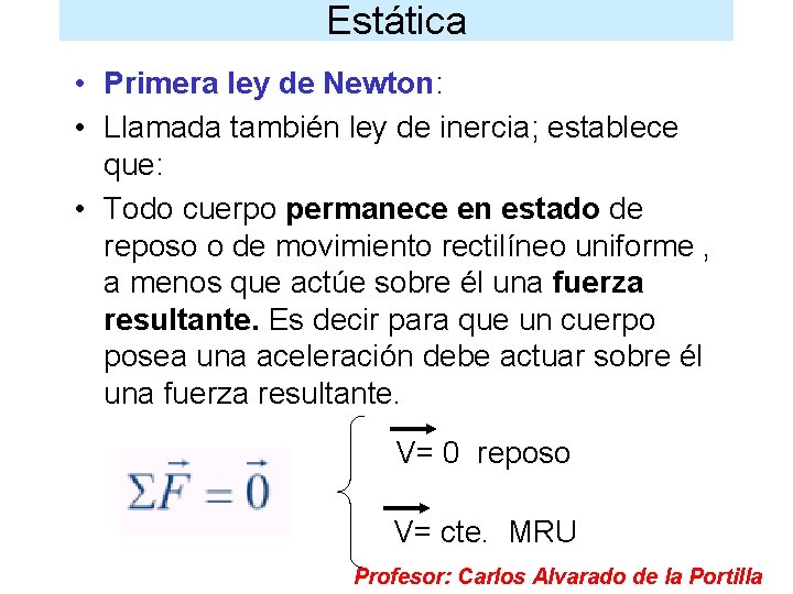 Estática • Primera ley de Newton: • Llamada también ley de inercia; establece que: