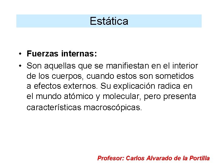 Estática • Fuerzas internas: • Son aquellas que se manifiestan en el interior de