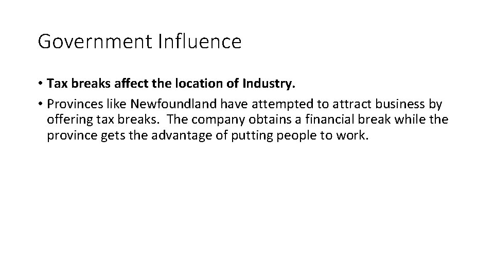 Government Influence • Tax breaks affect the location of Industry. • Provinces like Newfoundland