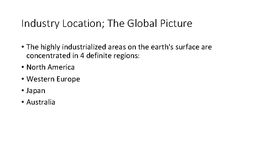 Industry Location; The Global Picture • The highly industrialized areas on the earth's surface