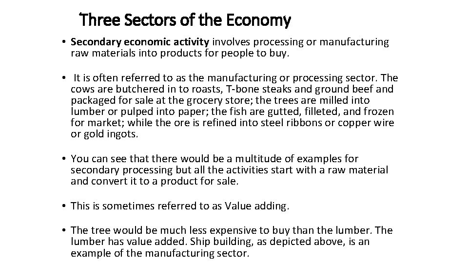 Three Sectors of the Economy • Secondary economic activity involves processing or manufacturing raw