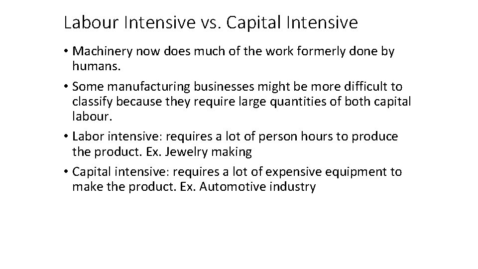 Labour Intensive vs. Capital Intensive • Machinery now does much of the work formerly