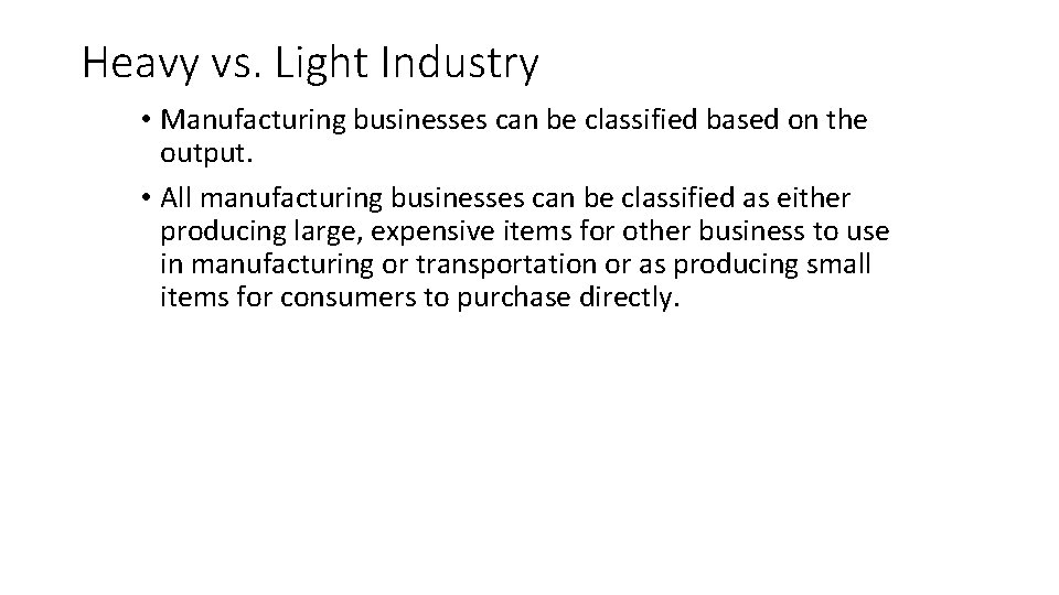 Heavy vs. Light Industry • Manufacturing businesses can be classified based on the output.