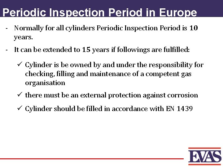 Periodic Inspection Period in Europe - Normally for all cylinders Periodic Inspection Period is
