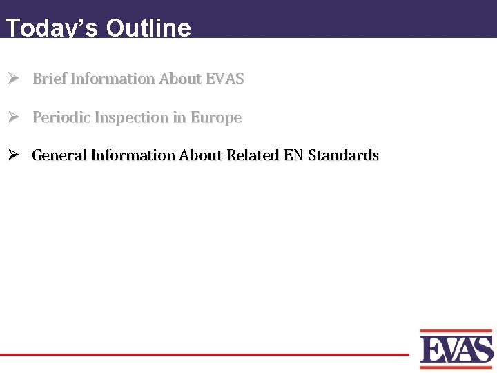 Today’s Outline Ø Brief Information About EVAS Ø Periodic Inspection in Europe Ø General