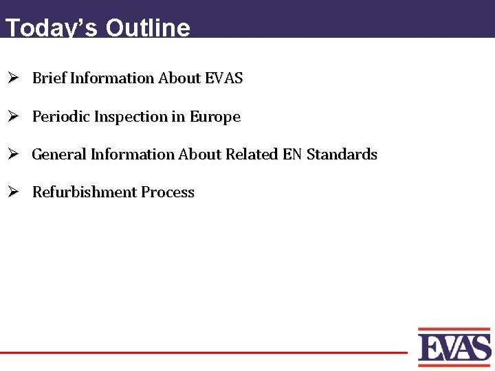 Today’s Outline Ø Brief Information About EVAS Ø Periodic Inspection in Europe Ø General