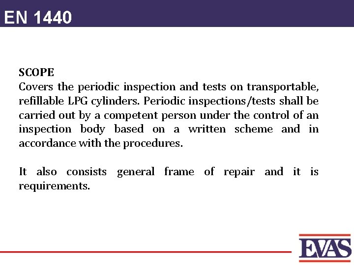 EN 1440 SCOPE Covers the periodic inspection and tests on transportable, refillable LPG cylinders.